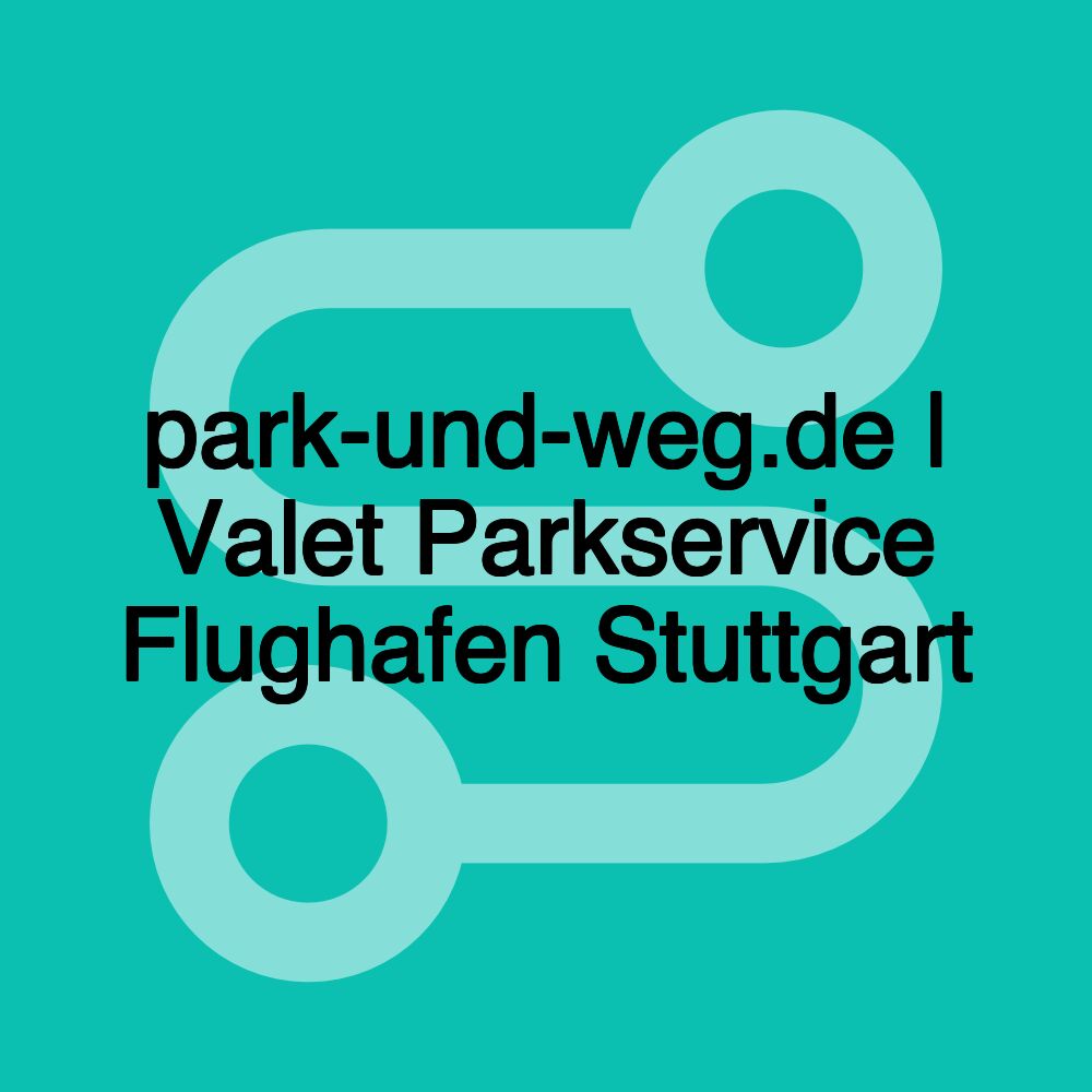 park-und-weg.de | Valet Parkservice Flughafen Stuttgart