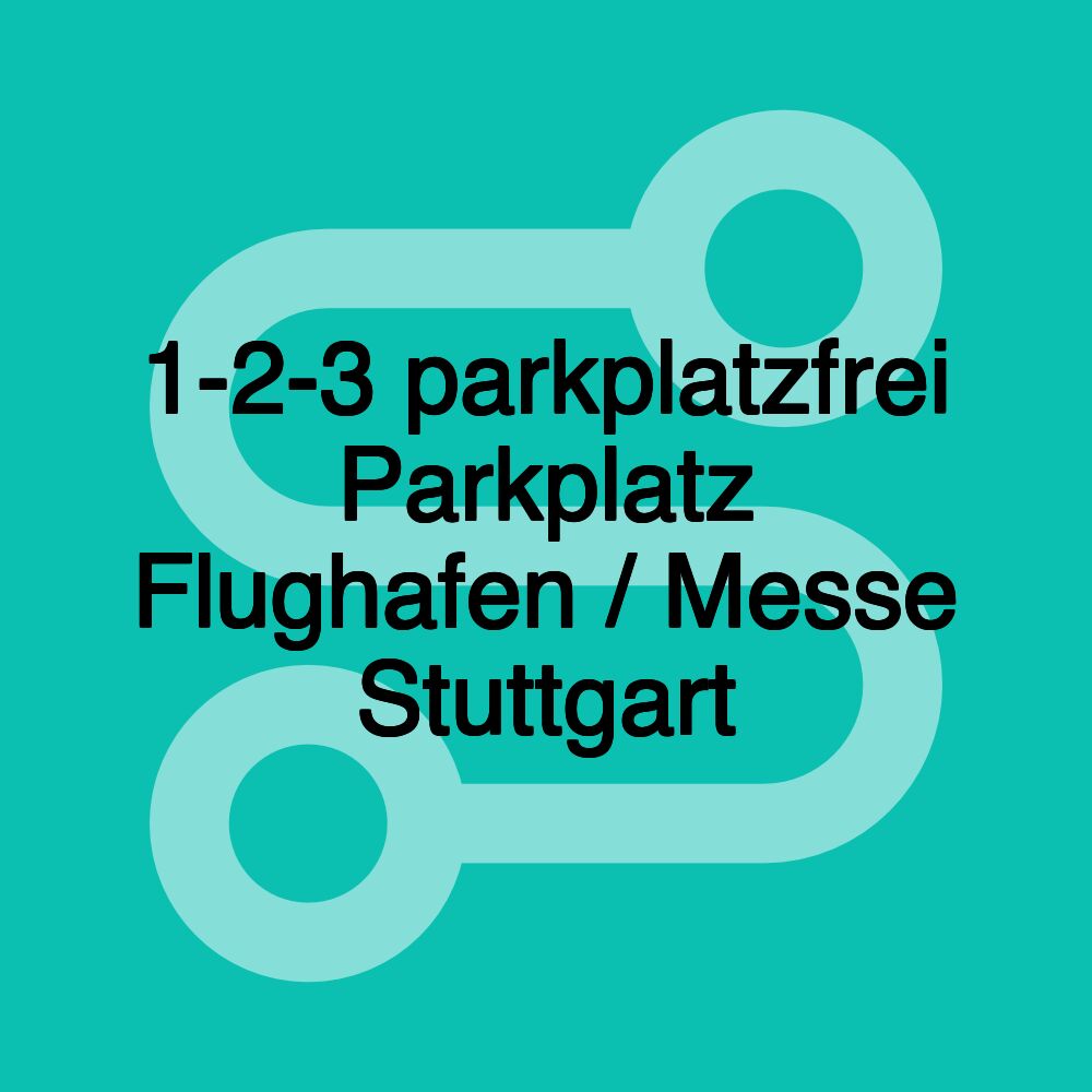 1-2-3 parkplatzfrei Parkplatz Flughafen / Messe Stuttgart