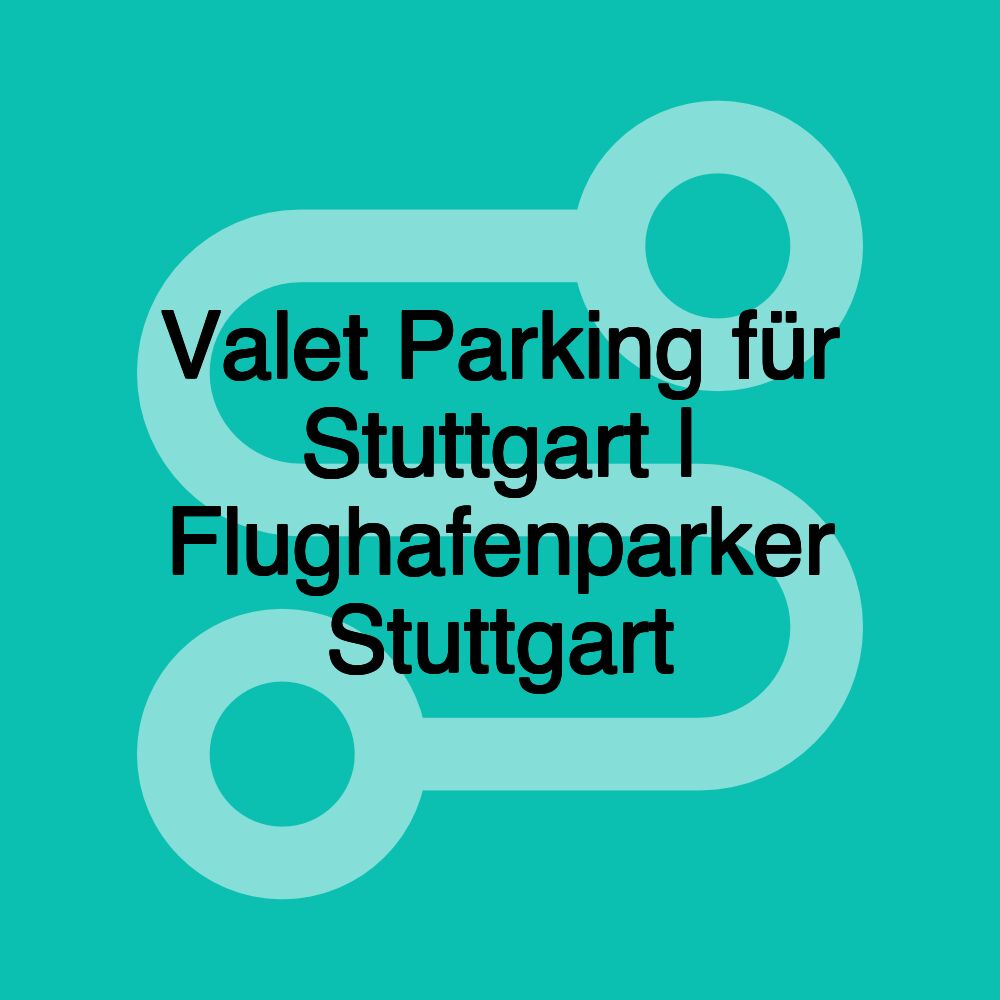 Valet Parking für Stuttgart | Flughafenparker Stuttgart