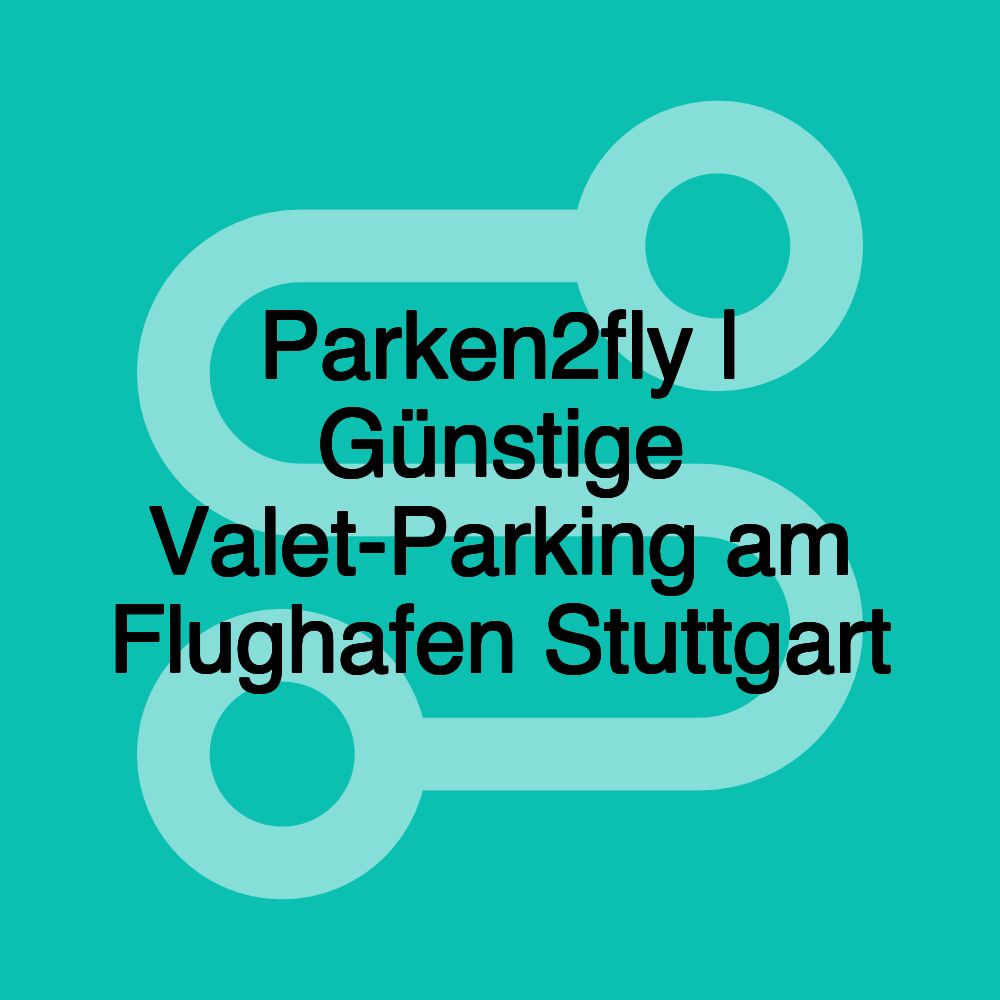 Parken2fly | Günstige Valet-Parking am Flughafen Stuttgart