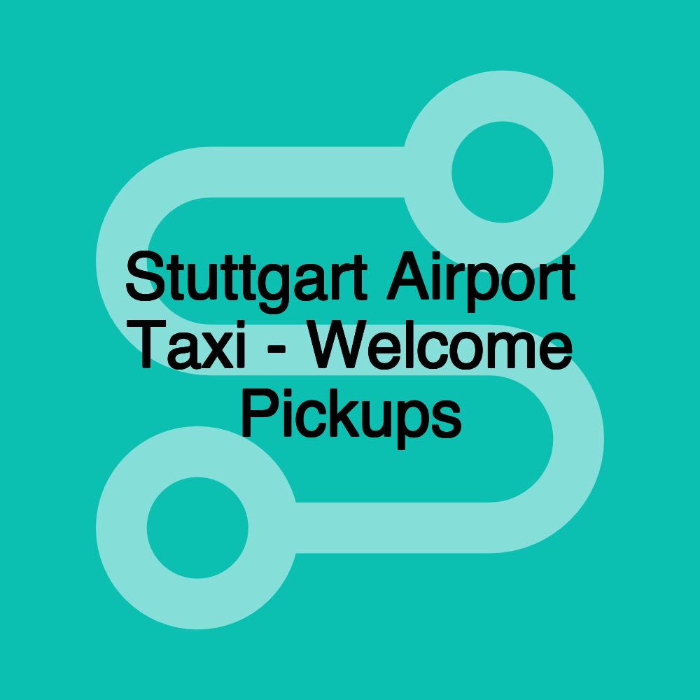 Stuttgart Airport Taxi - Welcome Pickups