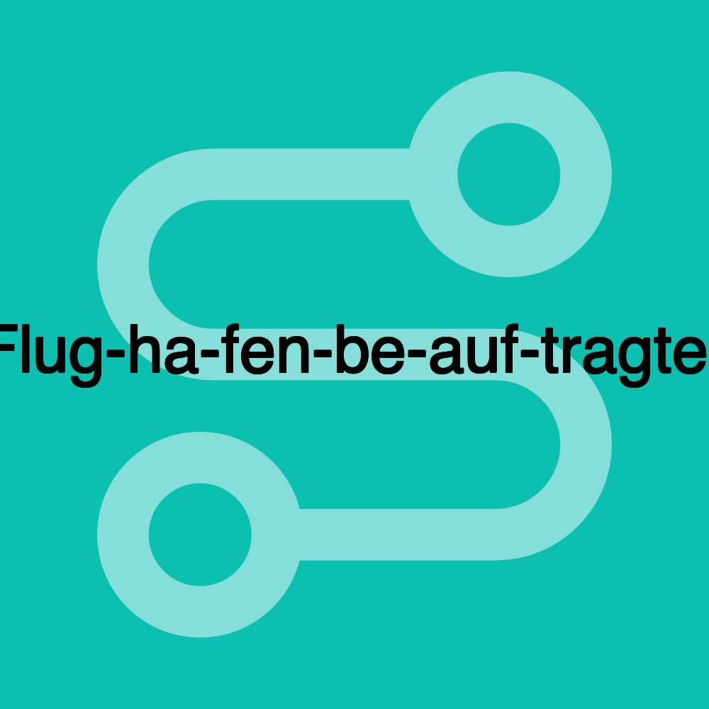 Flug­ha­fen­be­auf­tragter