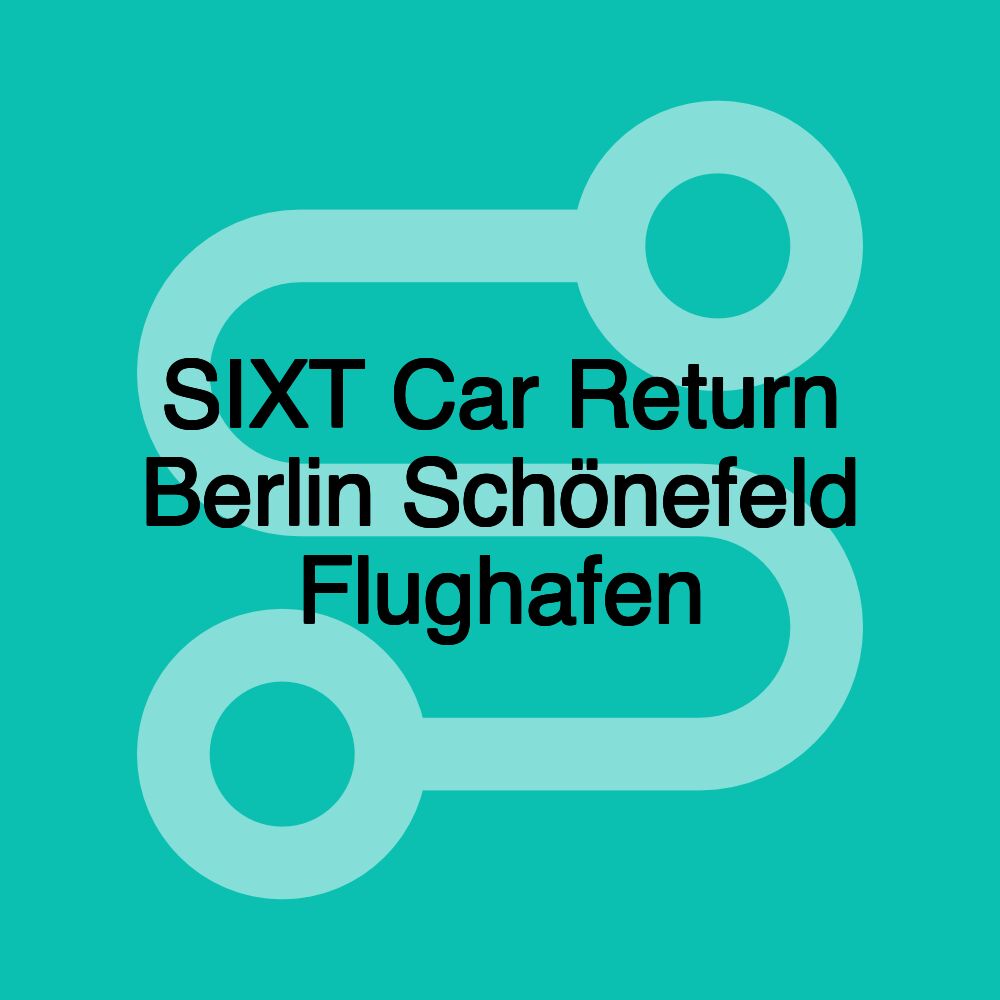 SIXT Car Return Berlin Schönefeld Flughafen