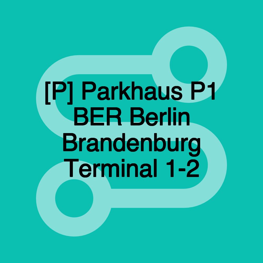 [P] Parkhaus P1 BER Berlin Brandenburg Terminal 1-2