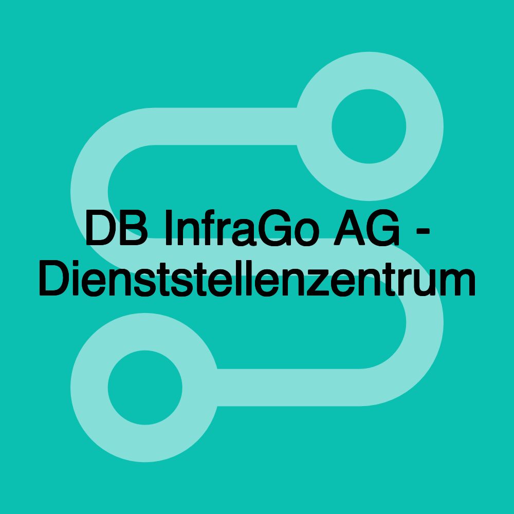 DB InfraGo AG - Dienststellenzentrum