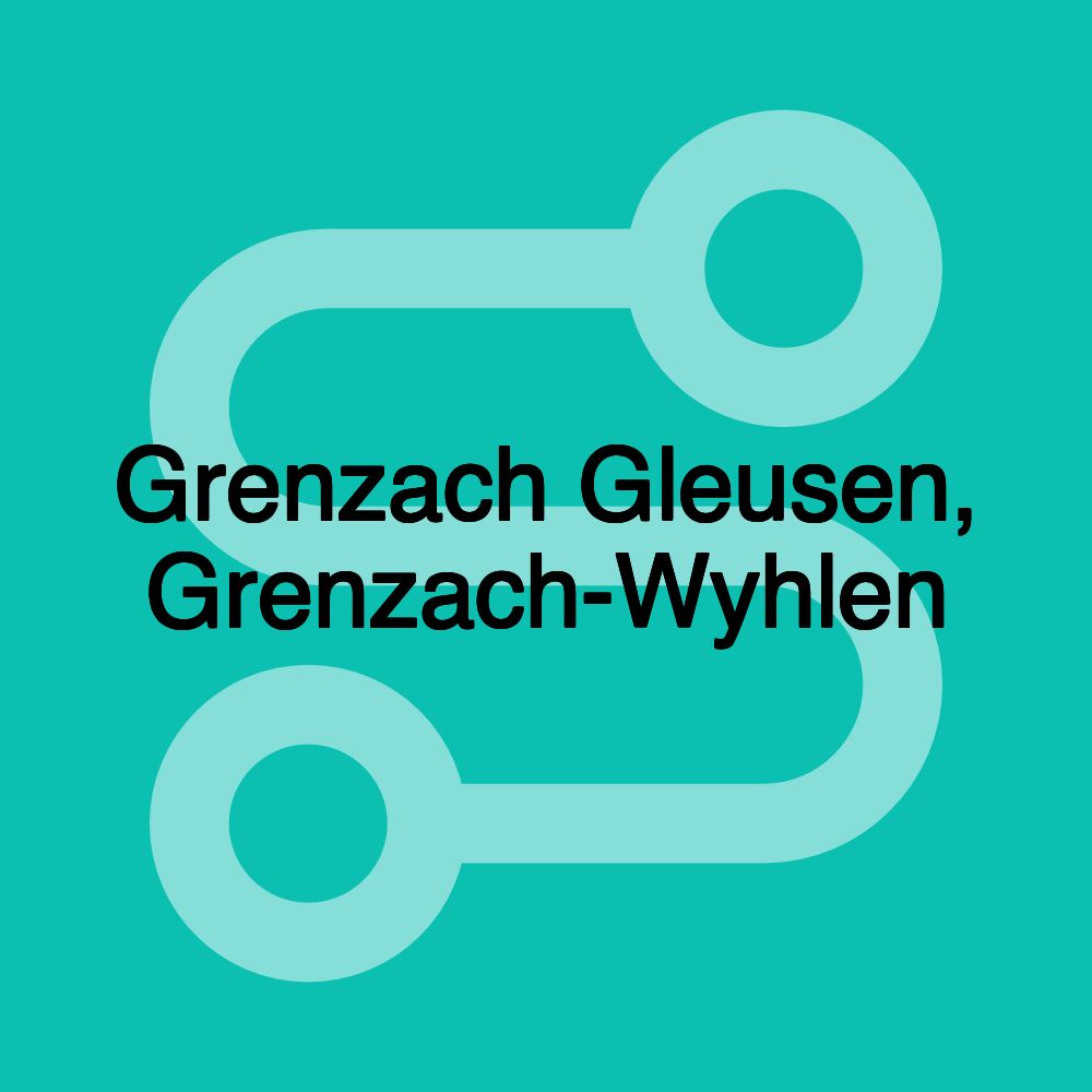 Grenzach Gleusen, Grenzach-Wyhlen