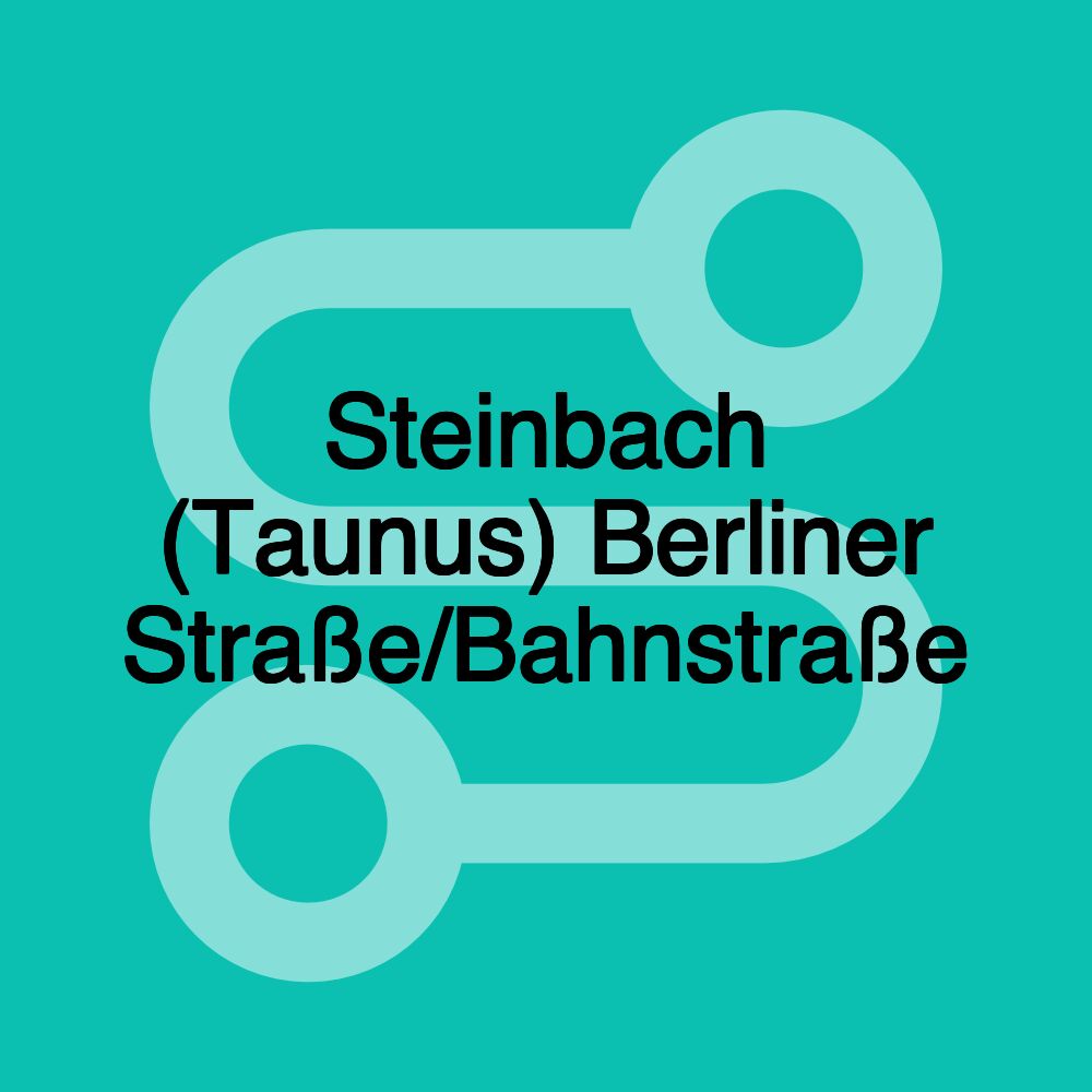 Steinbach (Taunus) Berliner Straße/Bahnstraße